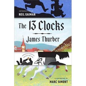 The 13 Clocks: (Penguin Classics Deluxe Edition) -- James Thurber
